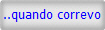 ..quando correvo