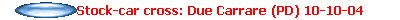Stock-car cross: Due Carrare (PD) 10-10-04